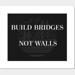 Build Bridges Not Walls by Basement Mastermind Posters and Art